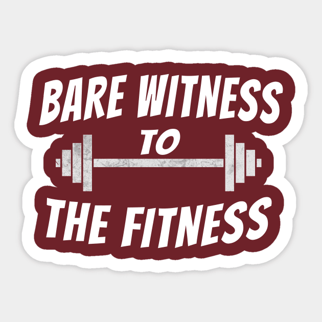 Bare Witness to the Fitness- inspirational Healthy Lifestyle Quote Sticker by IceTees